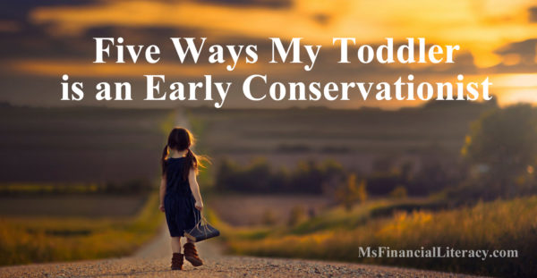 Five Ways My Toddler is an Early Conservationist - Ms. Financial Literacy